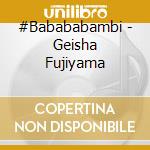 #Babababambi - Geisha Fujiyama cd