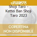 Shoji Taro - Kettei Ban Shoji Taro 2023 cd