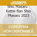 Shio Masaru - Kettei Ban Shio Masaru 2023 cd