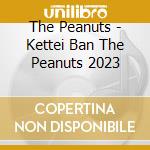 The Peanuts - Kettei Ban The Peanuts 2023 cd musicale