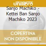 Sanjo Machiko - Kettei Ban Sanjo Machiko 2023 cd