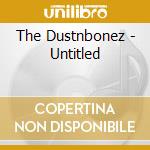 The Dustnbonez - Untitled cd musicale