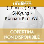 (LP Vinile) Sung Si-Kyung - Konnani Kimi Wo vinile