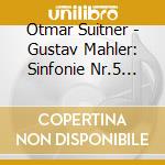 Otmar Suitner - Gustav Mahler: Sinfonie Nr.5 Cis-Moll cd