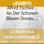 Alfred Eschwe - An Der Schonen Blauen Donau -Best Of Wiener Walzer cd