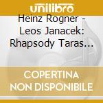 Heinz Rogner - Leos Janacek: Rhapsody Taras Bulba Sinfonietta cd