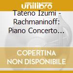 Tateno Izumi - Rachmaninoff: Piano Concerto No.2 In C Minor. Op.18 Grieg: Piano Concerto In A M cd musicale