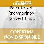 Peter Rosel - Rachmaninov: Konzert Fur Klavier Und Orchester Nr.3 D-Moll Op.30 cd musicale