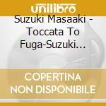 Suzuki Masaaki - Toccata To Fuga-Suzuki Masaaki/Bach Organ Meikyoku Shuu cd