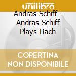 Andras Schiff - Andras Schiff Plays Bach cd
