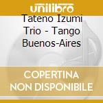 Tateno Izumi Trio - Tango Buenos-Aires cd musicale