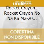 Rocket Crayon - Rocket Crayon No Na Ka Ma-20 Anniversary Shinsaku Ippai! cd