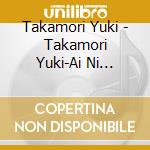 Takamori Yuki - Takamori Yuki-Ai Ni Tsutsumarete Vol 2 Utsukushii Nihon No Jojouka Wo Utau cd