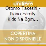 Otomo Takeshi - Piano Family Kids Na Bgm (2 Cd) cd
