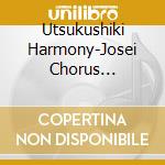 Utsukushiki Harmony-Josei Chorus Aishouka- Best / Various (2 Cd) cd musicale