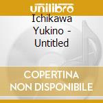 Ichikawa Yukino - Untitled cd musicale