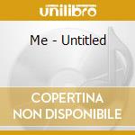 Me - Untitled cd musicale