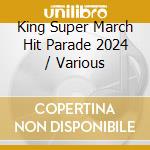 King Super March Hit Parade 2024 / Various cd musicale
