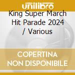 King Super March Hit Parade 2024 / Various cd