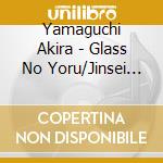 Yamaguchi Akira - Glass No Yoru/Jinsei Moyou cd musicale