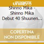 Shinno Mika - Shinno Mika Debut 40 Shuunen Concert My Voice Is The Sound Of My Soul (2 Cd) cd musicale