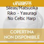 Sileas/Matsuoka Riko - Yasuragi No Celtic Harp cd musicale