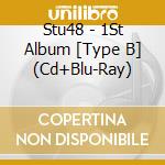 Stu48 - 1St Album [Type B] (Cd+Blu-Ray) cd