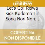 Let's Go! Reiwa Kids Kodomo Hit Song-Nori Nori Genki!Dance&Taisou cd musicale