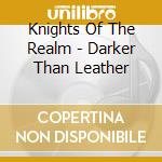 Knights Of The Realm - Darker Than Leather cd