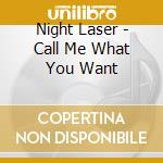 Night Laser - Call Me What You Want cd