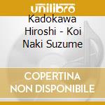 Kadokawa Hiroshi - Koi Naki Suzume cd