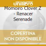 Momoiro Clover Z - Renacer Serenade cd