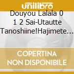 Douyou Lalala 0 1 2 Sai-Utautte Tanoshiine!Hajimete No Yasashii 60 Song / Various cd
