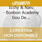 Icchy & Naru - Bonbon Academy Gou De Shuppatsu! Wakuwaku Norimono Kodomo Uta cd
