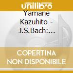 Yamane Kazuhito - J.S.Bach: Violin Sonata&Partita Complete cd