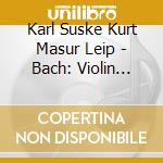 Karl Suske Kurt Masur Leip - Bach: Violin Concertos cd
