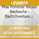 Max Pommer Neues Bachische - Bach:Overture (Suite) cd