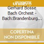 Gerhard Bosse Bach Orchest - Bach:Brandenburg Concertos cd