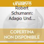 Robert Schumann: Adagio Und Allegro Fur Horn Und Klavier Op.70 Marchenbilder Vie / Various cd