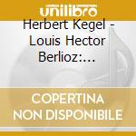 Herbert Kegel - Louis Hector Berlioz: Symphonie Fantastique. Op.14 cd