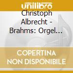 Christoph Albrecht - Brahms: Orgel Werke cd