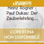 Heinz Rogner - Paul Dukas: Der Zauberlehrling Darius Milhaud: Die Erschaffung Der Welt Georges cd