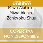 Miwa Akihiro - Miwa Akihiro Zenkyoku Shuu cd