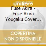 Fuse Akira - Fuse Akira Yougaku Cover Best cd