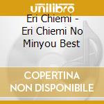Eri Chiemi - Eri Chiemi No Minyou Best cd