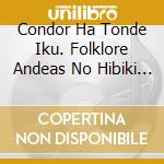 Condor Ha Tonde Iku. Folklore Andeas No Hibiki / Various cd