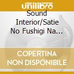 Sound Interior/Satie No Fushigi Na Sekai / Various cd