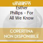 Esther Phillips - For All We Know cd