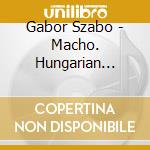 Gabor Szabo - Macho. Hungarian Rhapsody cd