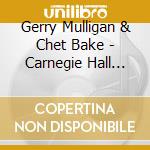 Gerry Mulligan & Chet Bake - Carnegie Hall Concert Vol. 2 cd